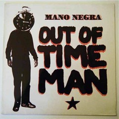 Out Of Time Man (Mano Negra's cover)