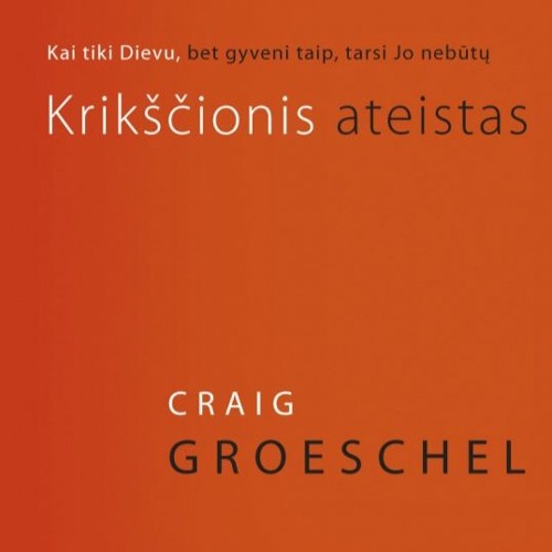Po knygos viršeliu - Crage Groeschel "Krikščionis ateistas"