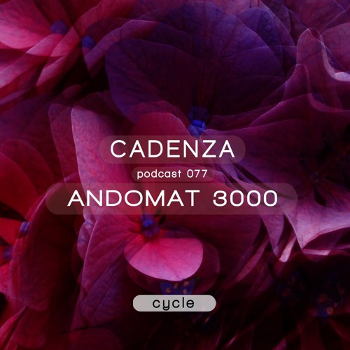 Cadenza Podcast | 077 - Andomat 3000 (Cycle)