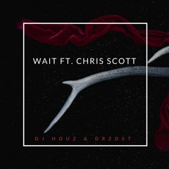 DJ HOUZ & drzdst - Wait (ft. Chris Scott)