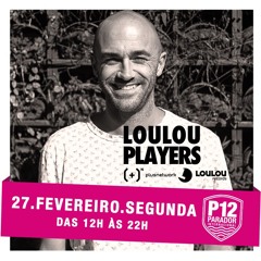 LouLou Players @ P12, Florianopolis, Brazil / 27 February 2017 <<FREE DOWNLOAD>>