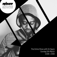 Rinse FM Podcast - The Grime Show w/ Sir Spyro - 5th March 2017
