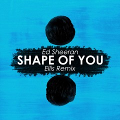 Ed Sheeran - Shape of You (Ellis Remix)(Free Download)