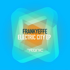 Frankyeffe - Electric City (Original Mix) [Tronic]