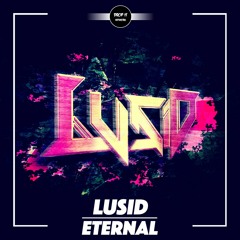 LusiD - Eternal [DROP IT NETWORK EXCLUSIVE]