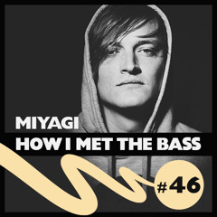 Miyagi - HOW I MET THE BASS #46