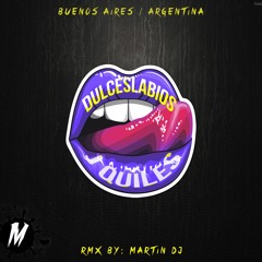 DULCES LABIOS - J QUILES - M@RTIN DJ - ARGENTINA - REMIX
