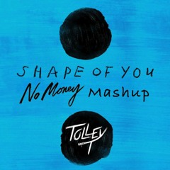 Shape Of You (DJ Tolley T No Money Mashup) - Ed Sheeran, Galantis, Joe Maz