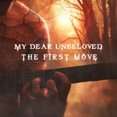 My Dear Unbeloved - The First Move