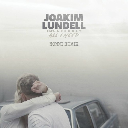 Joakim Lundell Ft. Arrhult - All I Need (Nonni Remix)