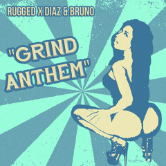 RUGGED X Diaz & Bruno - Grind Anthem [Original Mix]