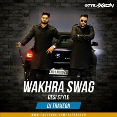 Wakhra Swag ( Desi Style) - DJ Traxeon