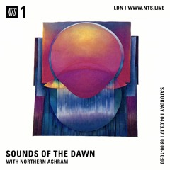 Sounds of the Dawn NTS Radio March 4th 2017