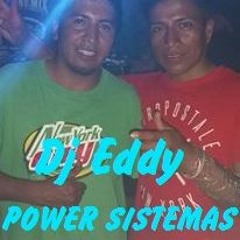 POWER SISTEMAS Dj Eddy Jhullany`s 23 años