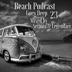 Beach Podcast Goes Deep 23 Mixed by Serioes&Legendaer