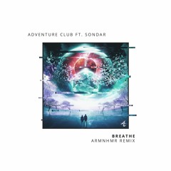 Adventure Club Ft. SONDAR - Breathe (ARMNHMR Remix)