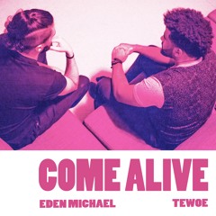 COME ALIVE - Tewoe & Eden Michael