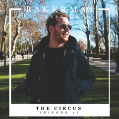 Bakermat presents The Circus #016