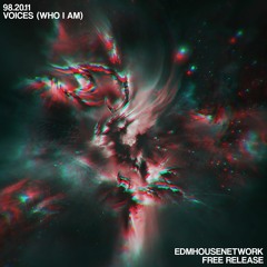 98.20.11 - Voices (Who I Am) [EDMHouseNetwork Free Release]