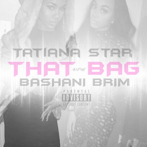Tatiana"That Bag"  Ft, Bashani Brim