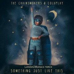 The Chainsmokers & Coldplay - Something Just Like This (London2Monaco remix)