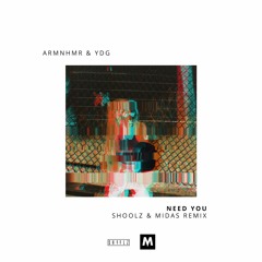 ARMNHMR & YDG - Need You (Shoolz & Midas Remix)|OUT NOW ON SPOTIFY|