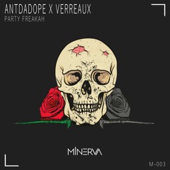 ANTDADOPE X VERREAUX - PARTY FREAKAH (ORIGINAL MIX) [MINERVA PREMIER]