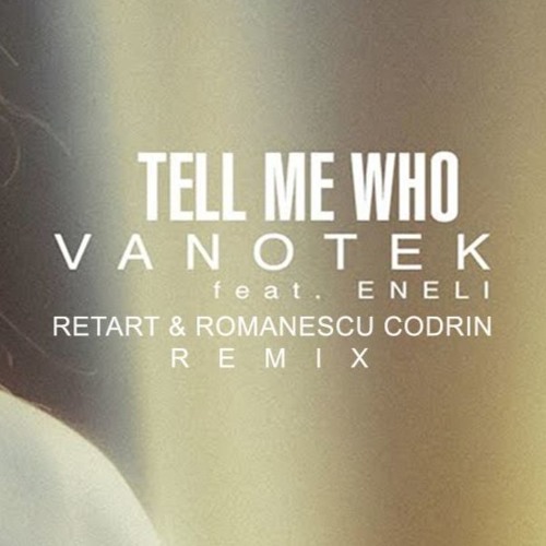 Vanotek Feat. Eneli - Tell Me Who (Retart & Romanescu Codrin Remix)