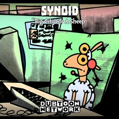 SYNOID - BIG CITY FOR A SHEEP [FORTHCOMING DUBTOON NETWORK LP]