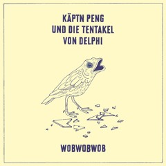 Käptn Peng & Die Tentakel von Delphi - WobWobWob