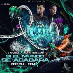 J Quiles ft Kevin Roldan - Si El Mundo Se Acabara (Official Remix)