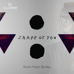 Ed Sheeran - Shape of You (Illusion Project Bootleg)