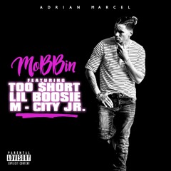 Adrian Marcel ft. Too $hort, Lil Boosie & M City Jr -  "Mobbin"