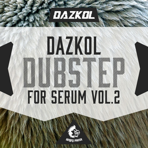 DAZKOL Dubstep For Serum Vol 2 [71 WILD xFer Serum Presets] OUT NOW on Beatport!