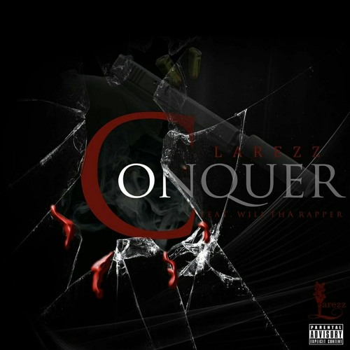 Larezz - Conquer Ft. WillThaRapper