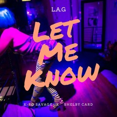 Let Me Know (K-Ro x L.A.G xShelby Card
