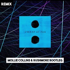 Ed Sheeran - Shape Of You (Mollie Collins & Rushmore Bootleg) [BBC RADIO 1 RIP]