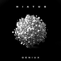 Geniux - Hiatus