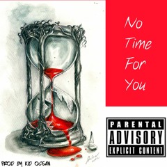 No Time For You (Prod. By Kid Ocean)