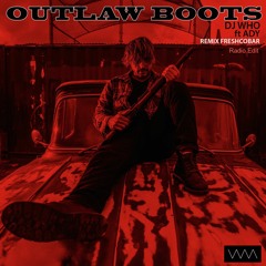DJ Who ft Ady - Outlaw Boots (Freshcobar Remix) Radio Edit
