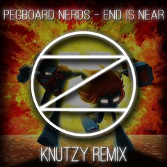 Pegboard Nerds - End Is Near (Knutzy Remix)
