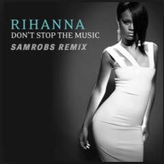 Rihanna - Don't Stop The Music (SamRobs Remix)