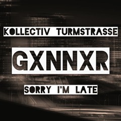 Kollektiv Turmstrasse - Sorry I'm Late (GXNNXR Remix) [Preview]