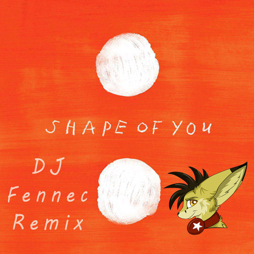 Ed Sheeran - Shape Of You (DJ Fennec Remix)