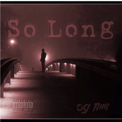 OG Timi- So Long