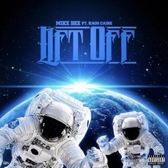 Lift Off - Mike Bee (Ft. Kaos Caine)(NSOD)(Prod. by Mika Moon)