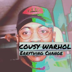 Cousy Warhol - Errything Change