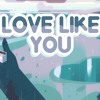 Steven Universe - Love Like You - Full Edit (COMPLETE - August 2016)