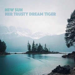 New Sun by Her Trusty Dream Tiger ft. lemonade