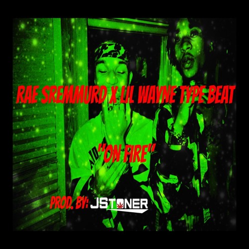 RAE SREMMURD x LIL WAYNE TYPE BEAT "ON FIRE" (PRODUCED BY J STONER)